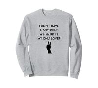 I Don't Have a Boyfriend My Hand is My Only Lover Sweatshirt