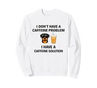 I Don't Have a Cafeine Problem Rottie and Coffee Blagues Sweatshirt