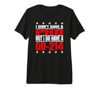 « I Don't Have a PHD But I do Have a DD-214 » T-Shirt Haut de Gamme