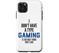 I Don't Have A Type Gaming is The Only Thing I Like Gamers Coque pour iPhone 11 Pro Max