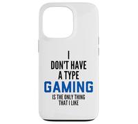 I Don't Have A Type Gaming is The Only Thing I Like Gamers Coque pour iPhone 13 Pro