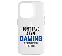 I Don't Have A Type Gaming is The Only Thing I Like Gamers Coque pour iPhone 14 Pro