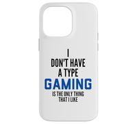 I Don't Have A Type Gaming is The Only Thing I Like Gamers Coque pour iPhone 14 Pro Max