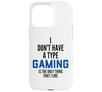 I Don't Have A Type Gaming is The Only Thing I Like Gamers Coque pour iPhone 15 Pro Max