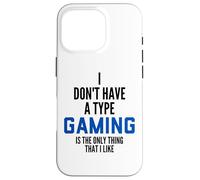 I Don't Have A Type Gaming is The Only Thing I Like Gamers Coque pour iPhone 16 Pro