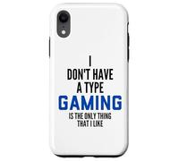 I Don't Have A Type Gaming is The Only Thing I Like Gamers Coque pour iPhone XR