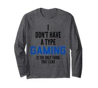 I Don't Have A Type Gaming is The Only Thing I Like Gamers Manche Longue