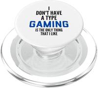 I Don't Have A Type Gaming is The Only Thing I Like Gamers PopSockets PopGrip pour MagSafe