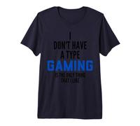 I Don't Have A Type Gaming is The Only Thing I Like Gamers T-Shirt Haut de Gamme