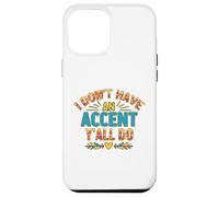 I Don't Have an Accent Y'all Do, Funny Saying Quote Coque pour iPhone 12 Pro Max