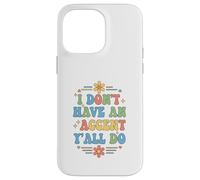 I Don't Have an Accent Y'all Do, Funny Saying Quote Coque pour iPhone 14 Pro Max