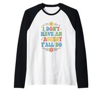 I Don't Have an Accent Y'all Do, Funny Saying Quote Manche Raglan