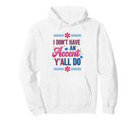 I Don't Have an Accent Y'all Do, Funny Saying Quote Sweat à Capuche