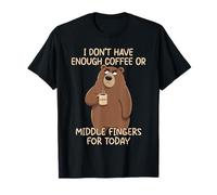 I Don't Have Enough Coffee Or Middle Fingers for Today T-Shirt