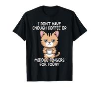 I Don't Have Enough Coffee Or Middle Fingers for Today T-Shirt