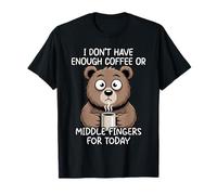 I Don't Have Enough Coffee Or Middle Fingers for Today T-Shirt