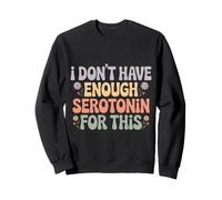I Don't Have Enough Serotonin for This Énergie Sweatshirt
