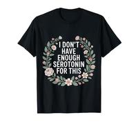 I Don't Have Enough Serotonin for This Énergie - T-Shirt