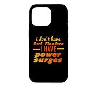I Don't Have Hot Flashes Power Surges Drôle Ménopause Meme Coque pour iPhone 16 Pro