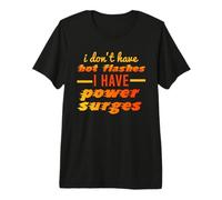 I Don't Have Hot Flashes Power Surges Drôle Ménopause Meme T-Shirt Haut de Gamme