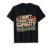 I Don't Have The Capacity Self Care Burnout Awareness - T-Shirt
