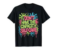 I Don't Have The Capacity Self Care Burnout Awareness - T-Shirt
