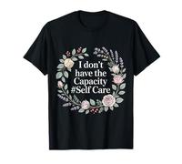 I Don't Have The Capacity Self Care Burnout Awareness - T-Shirt