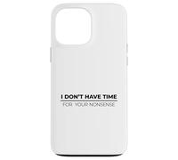 I Don't Have Time for Your Nonsense Coque pour iPhone 13 Pro Max