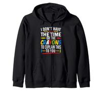 I Don't Have Time Or Crayons to Explain This to You Drôle Sweat à Capuche