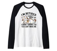 "I Don't Have To, I Don't Want To: I'm Retired" Manche Raglan