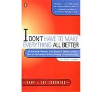 I Don't Have to Make Everything All Better Gary Lundberg, Joy Saunders Lundberg (Auteur)