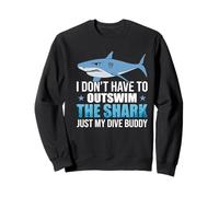 I Don't Have to Outswim The Shark Scuba Dive Diver Diving Sweatshirt