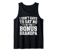 I Don't Have to Say No I'm The Bonus Grandpa - Débardeur