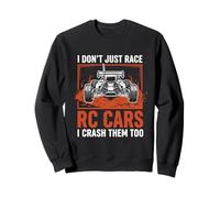 I Don't Just Race RC Cars I Crash Them Too Funny RC Racing D Sweatshirt