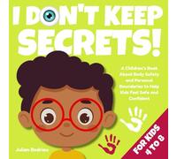 I Don't Keep Secrets!: A Children’s Book About Body Safety and Personal Boundaries to Help Kids Feel Safe and Confident (Ages 4-8)