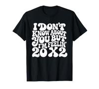 I Don't Know About You But Im Feel 20 x 2 T-Shirt