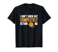 I Don't Know But Completely Beyond Me Drôle Documentaire Buff T-Shirt