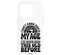 « I Don't Know How to Act My Age » Coque pour iPhone 15 Pro
