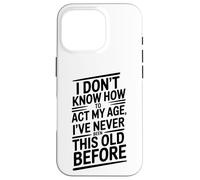 « I Don't Know How to Act My Age » Coque pour iPhone 16 Pro