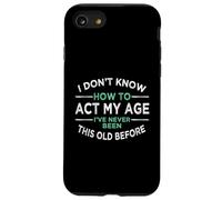 I Don't Know How to Act My Age I've Never Been This Old Coque pour iPhone SE (2020) / 7/8