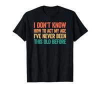 I Don't Know How to Act My Age T-Shirt