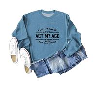 I Don't Know How to Act My Age Women's Long Sleeve Crewneck Sweatshirt, Graphic Print Pullover Tops for Casual Wear and Gifting