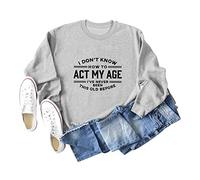 I Don't Know How to Act My Age Women's Long Sleeve Crewneck Sweatshirt, Graphic Print Pullover Tops for Casual Wear and Gifting