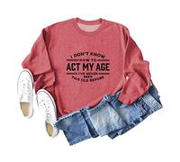 I Don't Know How to Act My Age Women's Long Sleeve Crewneck Sweatshirt, Graphic Print Pullover Tops for Casual Wear and Gifting