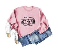 I Don't Know How to Act My Age Women's Long Sleeve Crewneck Sweatshirt, Graphic Print Pullover Tops for Casual Wear and Gifting