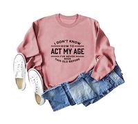 I Don't Know How to Act My Age Women's Long Sleeve Crewneck Sweatshirt, Graphic Print Pullover Tops for Casual Wear and Gifting