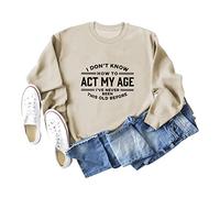 I Don't Know How to Act My Age Women's Long Sleeve Crewneck Sweatshirt, Graphic Print Pullover Tops for Casual Wear and Gifting