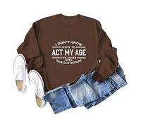 I Don't Know How to Act My Age Women's Long Sleeve Crewneck Sweatshirt, Graphic Print Pullover Tops for Casual Wear and Gifting