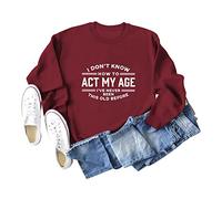I Don't Know How to Act My Age Women's Long Sleeve Crewneck Sweatshirt, Graphic Print Pullover Tops for Casual Wear and Gifting