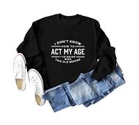 I Don't Know How to Act My Age Women's Long Sleeve Crewneck Sweatshirt, Graphic Print Pullover Tops for Casual Wear and Gifting